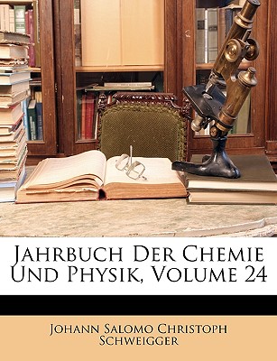 Jahrbuch Der Chemie Und Physik - Schweigger, Johann Salomo Christoph