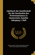 Jahrbuch der Gesellschaft fr die Geschichte des Protestantismus in Oesterreich, fuenfter Jahrgang, I. Heft