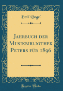 Jahrbuch Der Musikbibliothek Peters Fur 1896 (Classic Reprint)