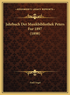 Jahrbuch Der Musikbibliothek Peters Fur 1897 (1898)