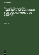 Jahrbuch Des Museums Fr Vlkerkunde Zu Leipzig. Band 38