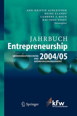Jahrbuch Entrepreneurship 2004/05: Grundungsforschung Und Grundungsmanagement - Achleitner, Ann-Kristin (Editor), and Klandt, Heinz (Editor), and Koch, Lambert Tobias (Editor)