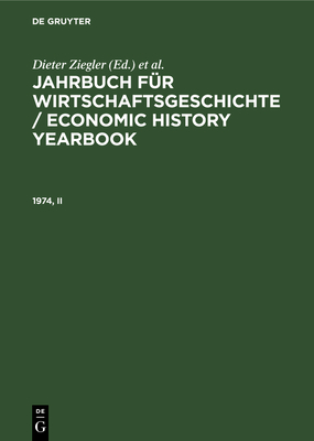 Jahrbuch F?r Wirtschaftsgeschichte / Economic History Yearbook. 1974, Teil 2 - Ziegler, Dieter (Editor), and Pierenkemper, Toni (Editor), and Plumpe, Werner (Editor)