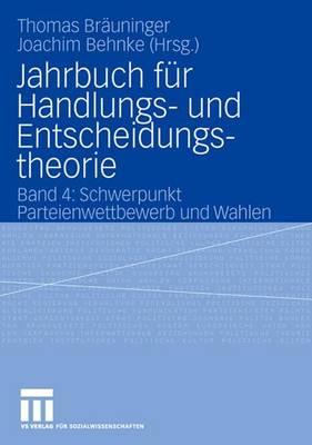 Jahrbuch Fur Handlungs- Und Entscheidungstheorie: Band 4: Schwerpunkt Parteienwettbewerb Und Wahlen - Br?uninger, Thomas (Editor), and Joachim, Behnke (Editor)