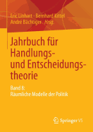 Jahrbuch Fur Handlungs- Und Entscheidungstheorie: Band 8: Raumliche Modelle Der Politik