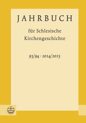 Jahrbuch Fur Schlesische Kirchengeschichte: 93/94 (2014/2015) - Wendebourg, Dorothea (Editor)