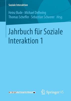 Jahrbuch Fur Soziale Interaktion 1 - Bude, Heinz (Editor), and Dellwing, Michael (Editor), and Scheffer, Thomas (Editor)
