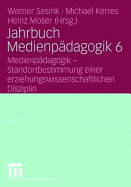 Jahrbuch Medienpdagogik 6: Medienpdagogik - Standortbestimmung Einer Erziehungswissenschaftlichen Disziplin