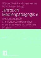 Jahrbuch Medienpadagogik 6: Medienpadagogik - Standortbestimmung Einer Erziehungswissenschaftlichen Disziplin