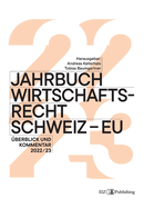 Jahrbuch Wirtschaftsrecht Schweiz - EU: ?berblick und Kommentar 2022/23