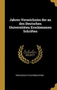 Jahres-Verzeichniss Der an Den Deutschen Universit?ten Erschienenen Schriften