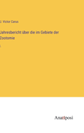 Jahresbericht ?ber die im Gebiete der Zootomie: I.