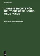 Jahresberichte Fr Deutsche Geschichte. Neue Folge. Band 15/16, Jahrgang 1963/64