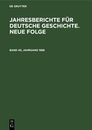 Jahresberichte Fr Deutsche Geschichte. Neue Folge. Band 40, Jahrgang 1988