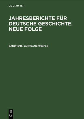 Jahresberichte F?r Deutsche Geschichte. Neue Folge. Band 15/16, Jahrgang 1963/64 - Akademie Der Wissenschaften Der Ddr (Editor)