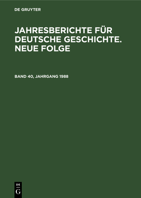 Jahresberichte F?r Deutsche Geschichte. Neue Folge. Band 40, Jahrgang 1988 - Akademie Der Wissenschaften Der Ddr (Editor)