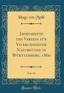 Jahreshefte Des Vereins Fr Vaterlndische Naturkunde in Wrttemberg, 1860, Vol. 16 (Classic Reprint)