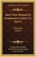 Jahr's New Manual or Symptomen-Codex V3, Part 2: Repertory (1853)