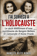 J'ai surv?cu ? l'Holocauste: Le r?cit ?mouvant d'une survivante de Bergen-Belsen et camarade d'Anne Frank