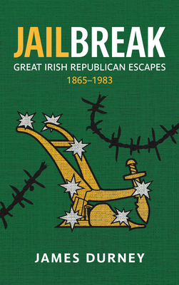 Jailbreak: Great Irish Republican Escapes, 1865-1983 - Durney, James