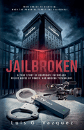 Jailbroken: A True Story of Corporate Overreach, Police Abuse of Power, and Modern Technology