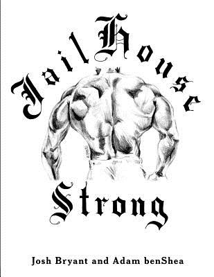 Jailhouse Strong - Benshea, Adam, and Bryant, Josh