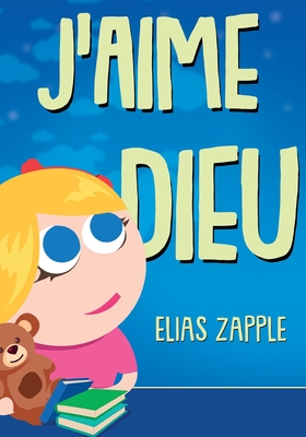 J'aime Dieu - Zapple, Elias, and Kalbfeis, Blanche (Translated by)