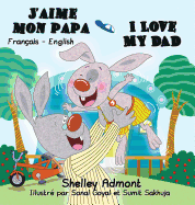 J'aime mon papa I Love My Dad: French English Bilingual Edition