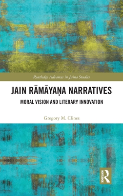 Jain Rmya&#7751;a Narratives: Moral Vision and Literary Innovation - Clines, Gregory M