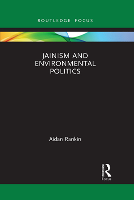 Jainism and Environmental Politics - Rankin, Aidan