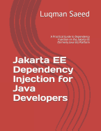 Jakarta EE Dependency Injection for Java Developers: A Practical Guide to Dependency Injection on the Jakarta EE (formerly Java EE) Platform