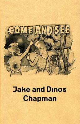 Jake and Dinos Chapman: Come and See - Enderby, Emma, and Rattee, Kathryn