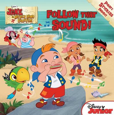 Jake and the Never Land Pirates Follow That Sound! - Disney Books, and LaRose, Melinda