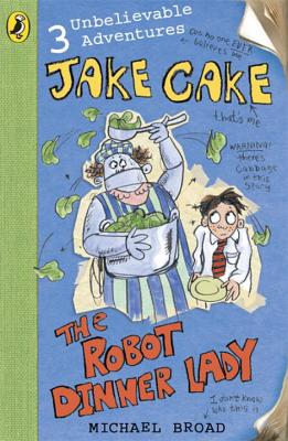 Jake Cake: The Robot Dinner Lady - Broad, Michael