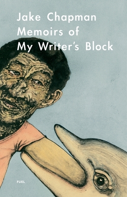 Jake Chapman: Memoirs of My Writer's Block - Chapman, Jake, and Murray, Damon (Editor), and Sorrell, Stephen (Editor)
