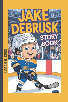 Jake Debrusk Story Book: The Bruin Who Never Quit - G Kerr, Logan