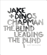 Jake & Dinos Chapman: The Blind Leading the Blind