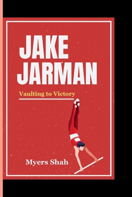 Jake Jarman: Vaulting to Victory - Shah, Myers