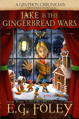 Jake & the Gingerbread Wars (a Gryphon Chronicles Christmas Novella) - Foley, E G