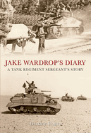 Jake Wardrop's Diary: A Tank Regiment Sergeant's Story