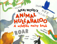 Jakki Wood's Animal Hullabaloo: A Wildlife Noisy Book - Wood, Jakki