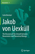Jakob Von Uexkull: The Discovery of the Umwelt Between Biosemiotics and Theoretical Biology