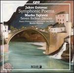 Jakov Gotovac: Symphonic Poems; Marko Tajcevic: Seven Balkan Dances