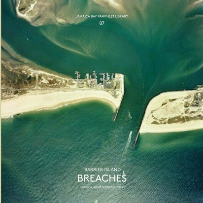 Jamaica Bay Pamphlet Library 07: Barrier Island Breaches - Seavitt Nordenson, Catherine