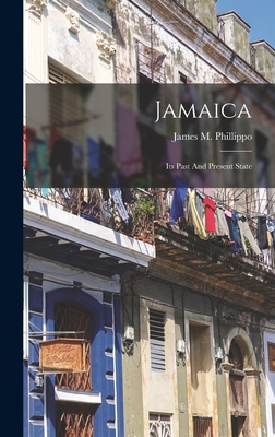 Jamaica: Its Past And Present State - Phillippo, James M (James Mursell) (Creator)