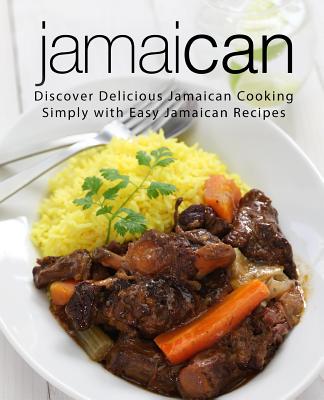 Jamaican: Discover Delicious Jamaican Cooking Simply with Easy Jamaican Recipes (2nd Edition) - Press, Booksumo