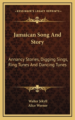 Jamaican Song And Story: Annancy Stories, Digging Sings, Ring Tunes And Dancing Tunes - Jekyll, Walter, and Werner, Alice (Introduction by)