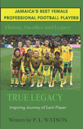 Jamaica's Best Professional Female Football Players: The History, Sacrifice and Legacy