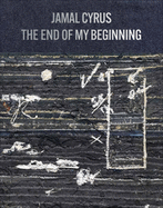 Jamal Cyrus: The End of My Beginning