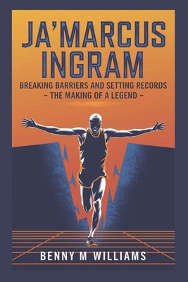 Ja'Marcus Ingram: Breaking Barriers and Setting Records-The Making of a Legend - M Williams, Benny